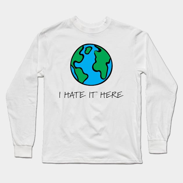 I hate it here Long Sleeve T-Shirt by xxtinastudio